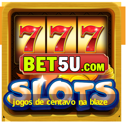 jogos de centavo na blaze